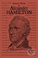 Selected Works of Alexander Hamilton - Alexander Hamilton - kniha z kategorie Životopisy