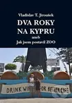 Dva roky na Kypru (aneb Jak jsem postavil Zoo) - Vladislav T. Jiroušek