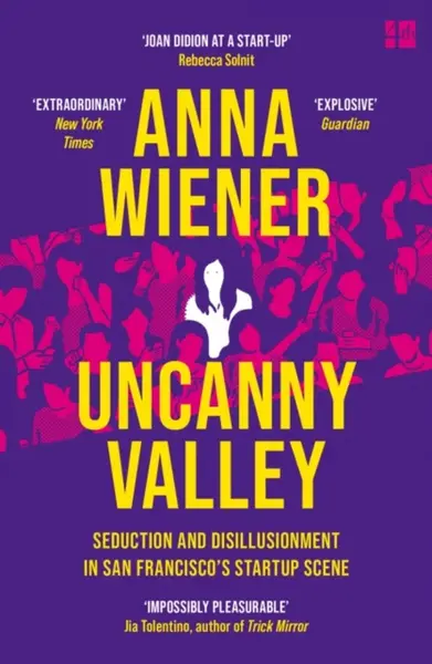 Uncanny Valley - Anna Wiener