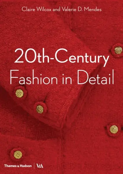 20th-Century Fashion in Detail (Victoria and Albert Museum) - Claire Wilcox, Valerie D. Mendes