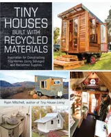 Tiny Houses Built with Recycled Materials - Ryan Mitchell