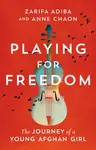 Playing for Freedom - Anne Chaon, Zarifa Adiba