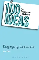 100 Ideas for Secondary Teachers: Engaging Learners - Jon Tait