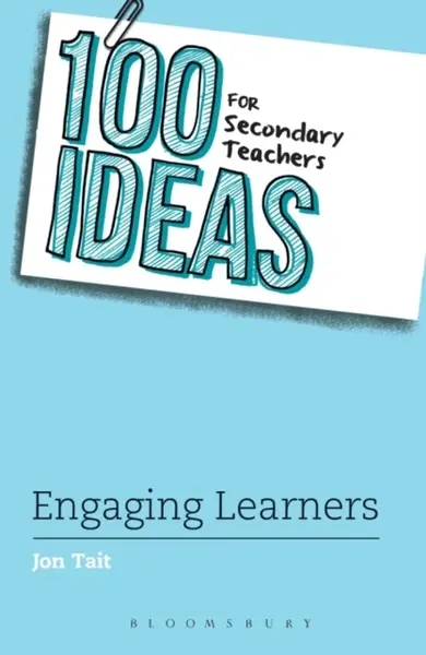 100 Ideas for Secondary Teachers: Engaging Learners - Jon Tait