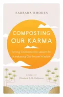 Composting Our Karma - Barbara Rhodes, Richard Shrobe
