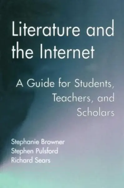 Literature and the Internet - Richard Sears, Stephen Pulsford, Stephanie Browner