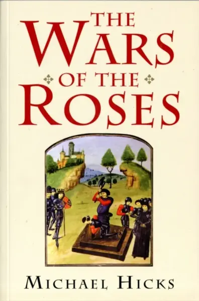 The Wars of the Roses - Michael Hicks