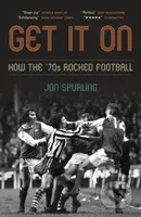 Get It On (How the '70s Rocked Football) - Jon Spurling - kniha z kategorie Sport