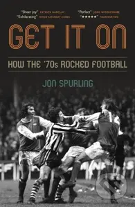 Get It On (How the '70s Rocked Football) - Jon Spurling - kniha z kategorie Sport
