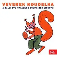 Lubomír Lipský – Veverek Koudelka a další dvě pohádky s Lubomírem Lipským