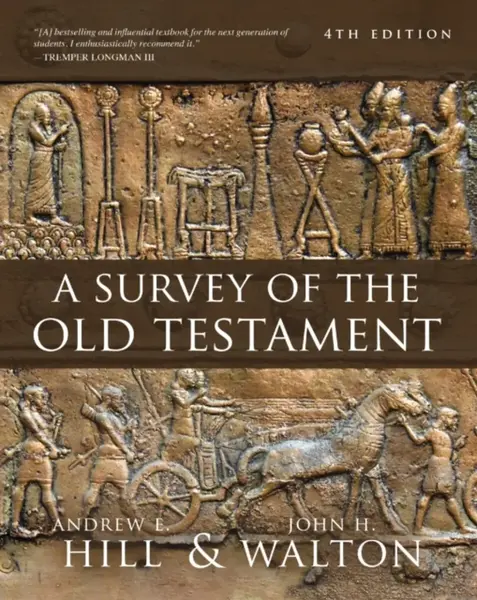 A Survey of the Old Testament - John H. Walton, Andrew E. Hill