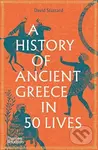 A History of Ancient Greece in 50 Lives - David Stuttard