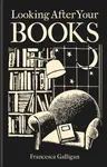 Looking After Your Books - Francesca Galligan