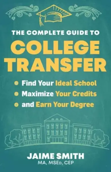 The Complete Guide to College Transfer - Jaime Smith
