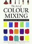 The Art of Colour Mixing - Nick Harris, John Lidzey, Jeremy Galton, Jill Mirza