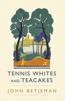 Tennis Whites and Teacakes - Stephen Games, John Betjeman