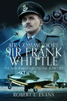 Air Commodore Sir Frank Whittle - Robert Mitchell Evans