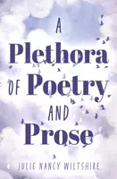 A Plethora of Poetry and Prose - Julie Nancy Wiltshire