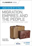 My Revision Notes: AQA GCSE (9â€“1) History: Migration, empires and the people: c790 to the present day - Derek Moir, Thabo Stuck