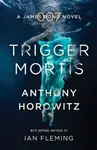 Trigger Mortis - Anthony Horowitz