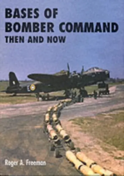 Bases of Bomber Command Then and Now - Roger A. Freeman