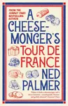 A Cheesemongerâ€™s Tour de France - Ned Palmer