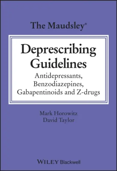 The Maudsley Deprescribing Guidelines - David M.  Taylor, Mark  Horowitz