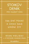 Stoikův deník pro každý den - 366 dní psaní a úvah nad uměním žít - Ryan Holiday