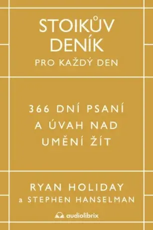 Stoikův deník pro každý den - 366 dní psaní a úvah nad uměním žít - Ryan Holiday
