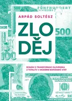 Zloděj - Román o transformaci Slovenska z totality v moderní mafiánský stát - Arpád Soltész
