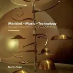 Mankind – Music – Technology / Technology in the Musical Thinking of the 20th and Early 21st Centuries - Martin Flašar