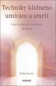 Techniky klidného umírání a smrti - Raffael Boriés
