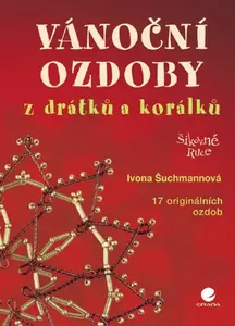 Vánoční ozdoby z drátků a korálků - Ivona Šuchmannová