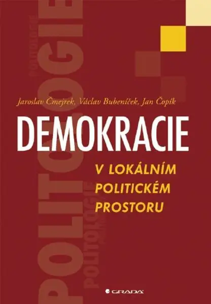 Demokracie v lokálním politickém prostoru - Jaroslav Čmejrek, Jan Čopík, Václav Bubeníček