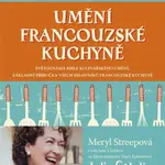 Umění francouzské kuchyně - Julia Childová, Simone Becková, Louisette Bertholleová