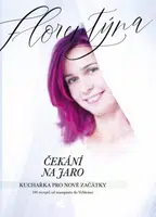 Čekání na jaro - Kuchařka pro nové začátky (100 receptů od masopustu do Velikonoc) - Jana Florentýna Zatloukalová