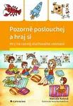 Pozorně poslouchej a hraj si - Hry na rozvoj sluchového vnímání - Veronika Kubáčová, Marcela Kotová