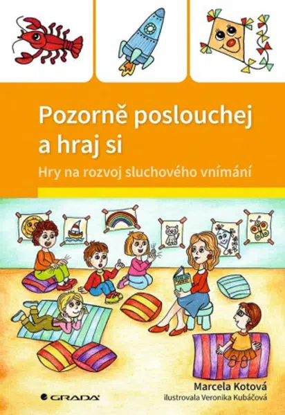 Pozorně poslouchej a hraj si - Hry na rozvoj sluchového vnímání - Veronika Kubáčová, Marcela Kotová