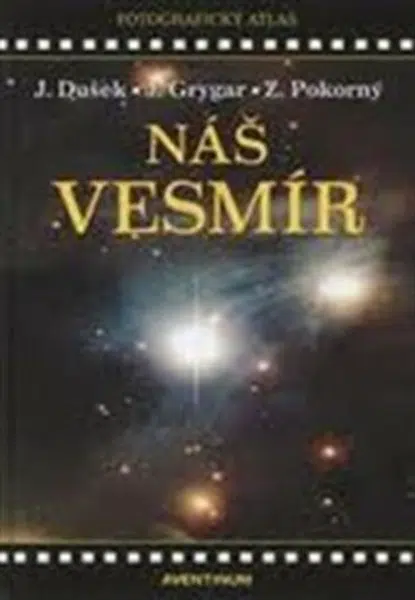 Náš vesmír - Jiří Dušek, Zdeněk Pokorný, Jiří Grygar