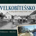 Velkobítešsko na fotografiích Ondřeje Knolla a dnes - Milan Šustr, Lucie Neubauerová