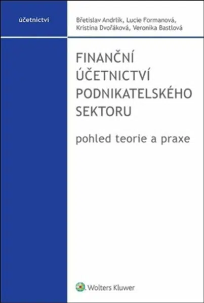 Finanční účetnictví podnikatelského sektoru - pohled teorie a praxe - Břetislav Andrlík