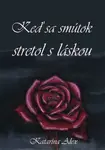 Keď sa smútok stretol s láskou - Katarína Alex - e-kniha