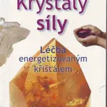 Krystaly síly - Léčba energetizovaným křišťálem - Appelt Christian
