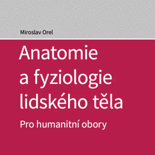 Anatomie a fyziologie lidského těla - Miroslav Orel - e-kniha