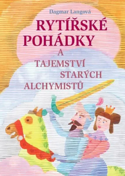 Rytířské pohádky a tajemství starých alchymistů - Dagmar Langová