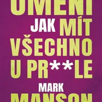 Pracovní kniha: Důmyslné umění, jak mít všechno u prdele - Mark Manson