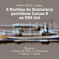 Z Karlína do Bratislavy parníkem Lanna 8 za 365 dní - Jaroslav Hašek, Emil Artur Longen, Egon Erwin Kisch - audiokniha