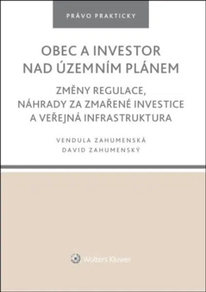 Obec a investor nad územním plánem - Změny regulace, náhrady za zmařené investice a veřejná infrastruktura - David Zahumenský, Vendula Zahumenská