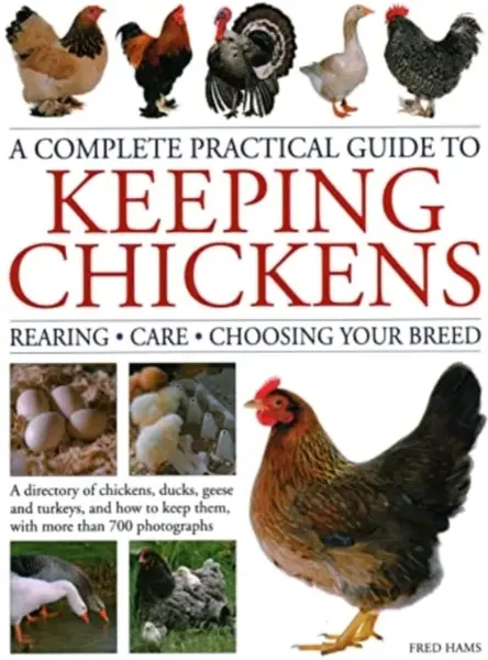 Keeping Chickens, Complete Practical Guide to - Fred Hams