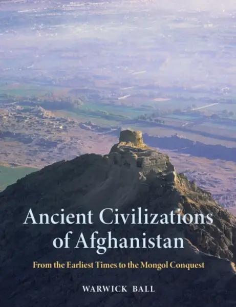 Ancient Civilizations of Afghanistan - Warwick Ball
